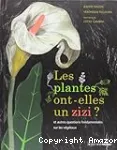 Les plantes ont-elles un zizi ?