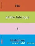 Ma petite fabrique  histoires