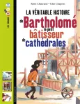 La vritable histoire de Bartholom, le petit btisseur de cathdrales