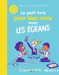 Le petit livre pour bien vivre avec les crans