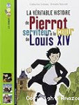 La vritable histoire de Pierrot, serviteur  la cour de Louis XIV