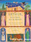 Arthur, roi d'hier, roi de demain
